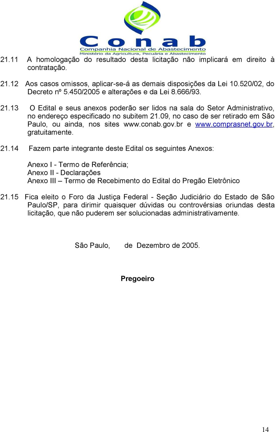 09, no caso de ser retirado em São Paulo, ou ainda, nos sites www.conab.gov.br e www.comprasnet.gov.br, gratuitamente. 21.