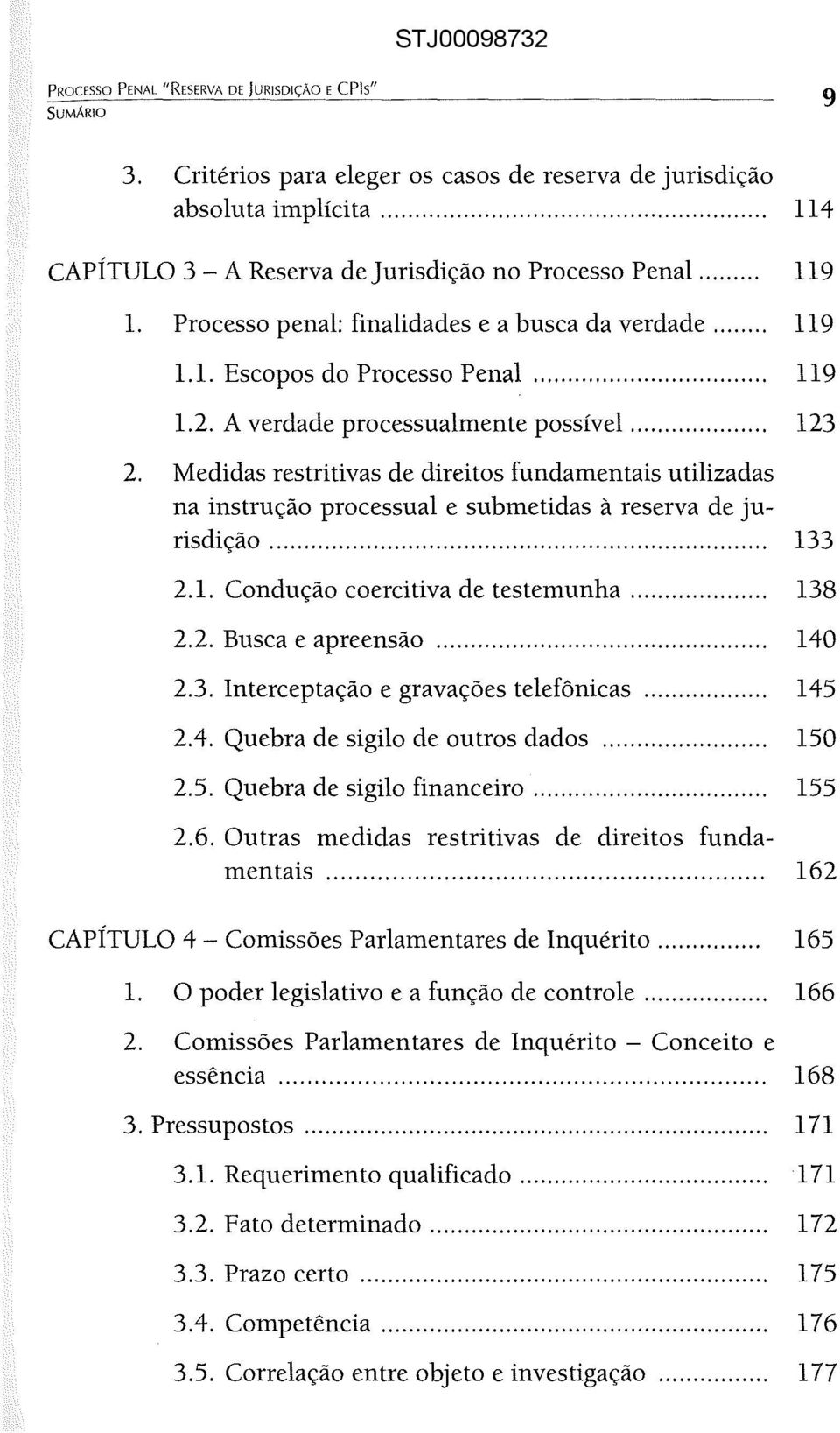 Medidas restritivas de direitos fundamentais utilizadas na instrução processual e submetidas à reserva de jurisdição... 133 2.1. Condução coercitiva de testemunha... 138 2.2. Busca e apreensão... 140 2.