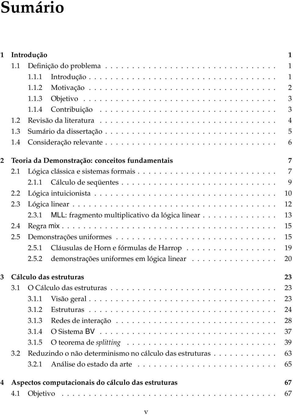 4 Conideração relevante................................ 6 2 Teoria da Demontração: conceito fundamentai 7 2.1 Lógica cláica e itema formai.......................... 7 2.1.1 Cálculo de eqüente............................. 9 2.