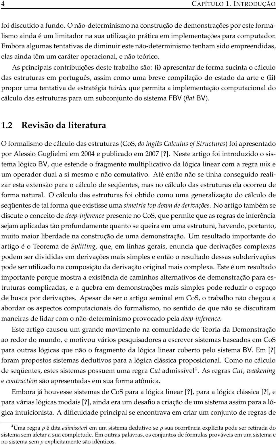 A principai contribuiçõe dete trabalho ão: (i) apreentar de forma ucinta o cálculo da etrutura em portuguê, aim como uma breve compilação do etado da arte e (ii) propor uma tentativa de etratégia