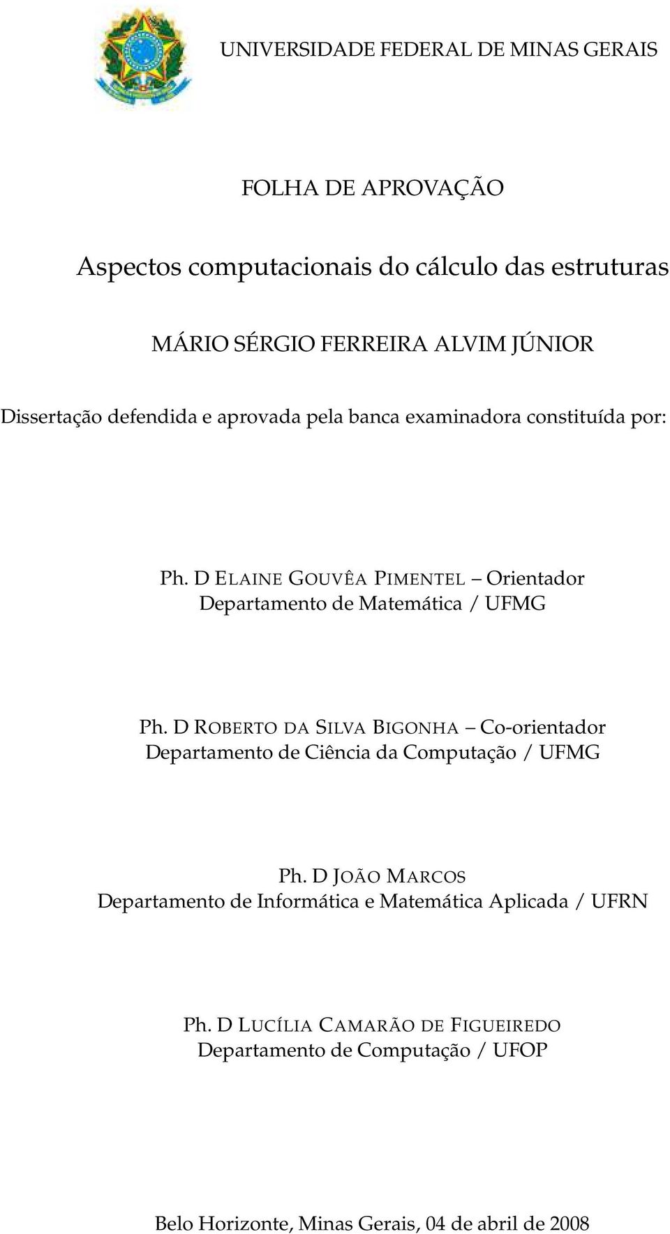 D ELAINE GOUVÊA PIMENTEL Orientador Departamento de Matemática / UFMG Ph.