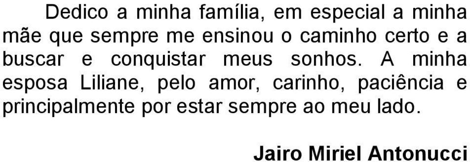 A minha esposa Liliane, pelo amor, carinho, paciência e