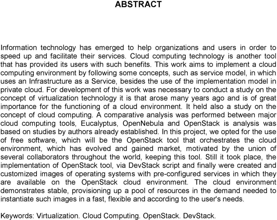 This work aims to implement a cloud computing environment by following some concepts, such as service model, in which uses an Infrastructure as a Service, besides the use of the implementation model