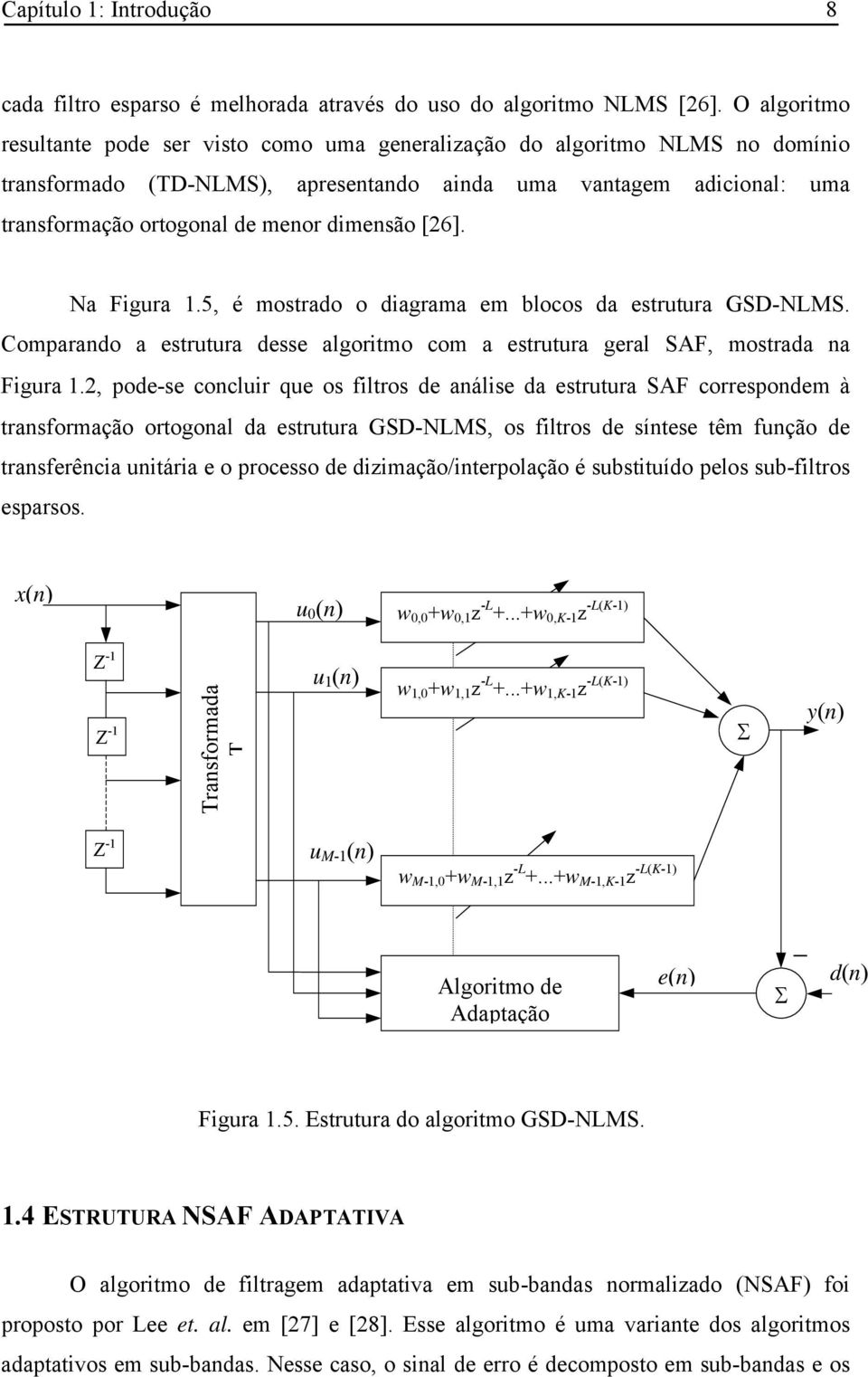 Na Fgura 1.5, é mostrado o dagrama em blocos da estrutura GSD-NLMS. Comparando a estrutura desse algortmo com a estrutura geral SAF, mostrada na Fgura 1.