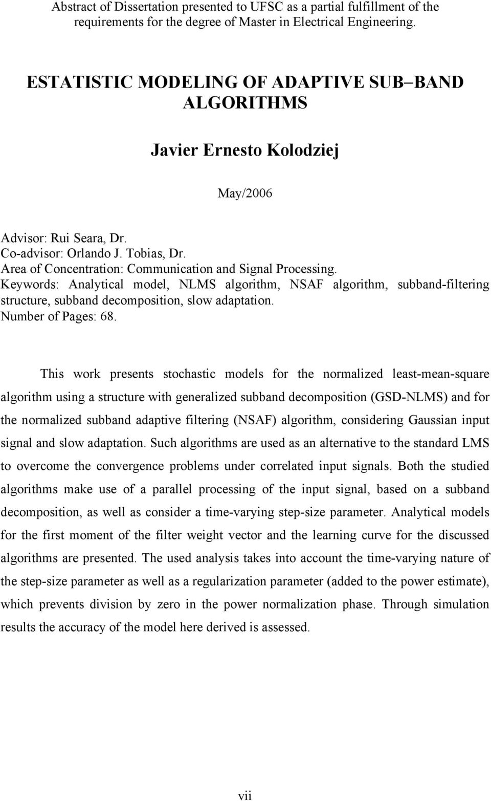 Keywords: Analytcal model, NLMS algorthm, NSAF algorthm, subband-flterng structure, subband decomposton, slow adaptaton. Number of Pages: 68.