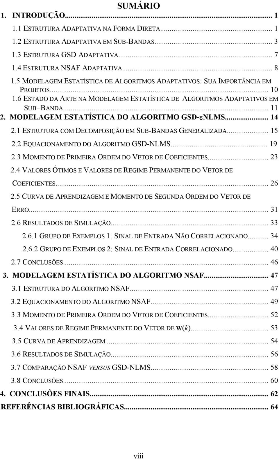 MODELAGEM ESTATÍSTICA DO ALGORITMO GSD-εNLMS... 14.1 ESTRUTURA COM DECOMPOSIÇÃO EM SUB-BANDAS GENERALIZADA... 15. EQUACIONAMENTO DO ALGORITMO GSD-NLMS... 19.