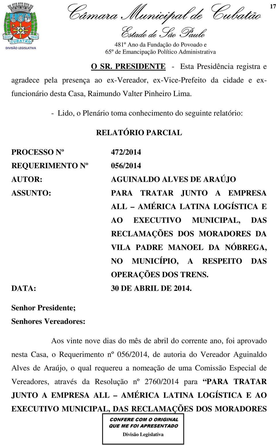 AMÉRICA LATINA LOGÍSTICA E AO EXECUTIVO MUNICIPAL, DAS RECLAMAÇÕES DOS MORADORES DA VILA PADRE MANOEL DA NÓBREGA, NO MUNICÍPIO, A RESPEITO DAS OPERAÇÕES DOS TRENS. DATA: 30 DE ABRIL DE 2014.