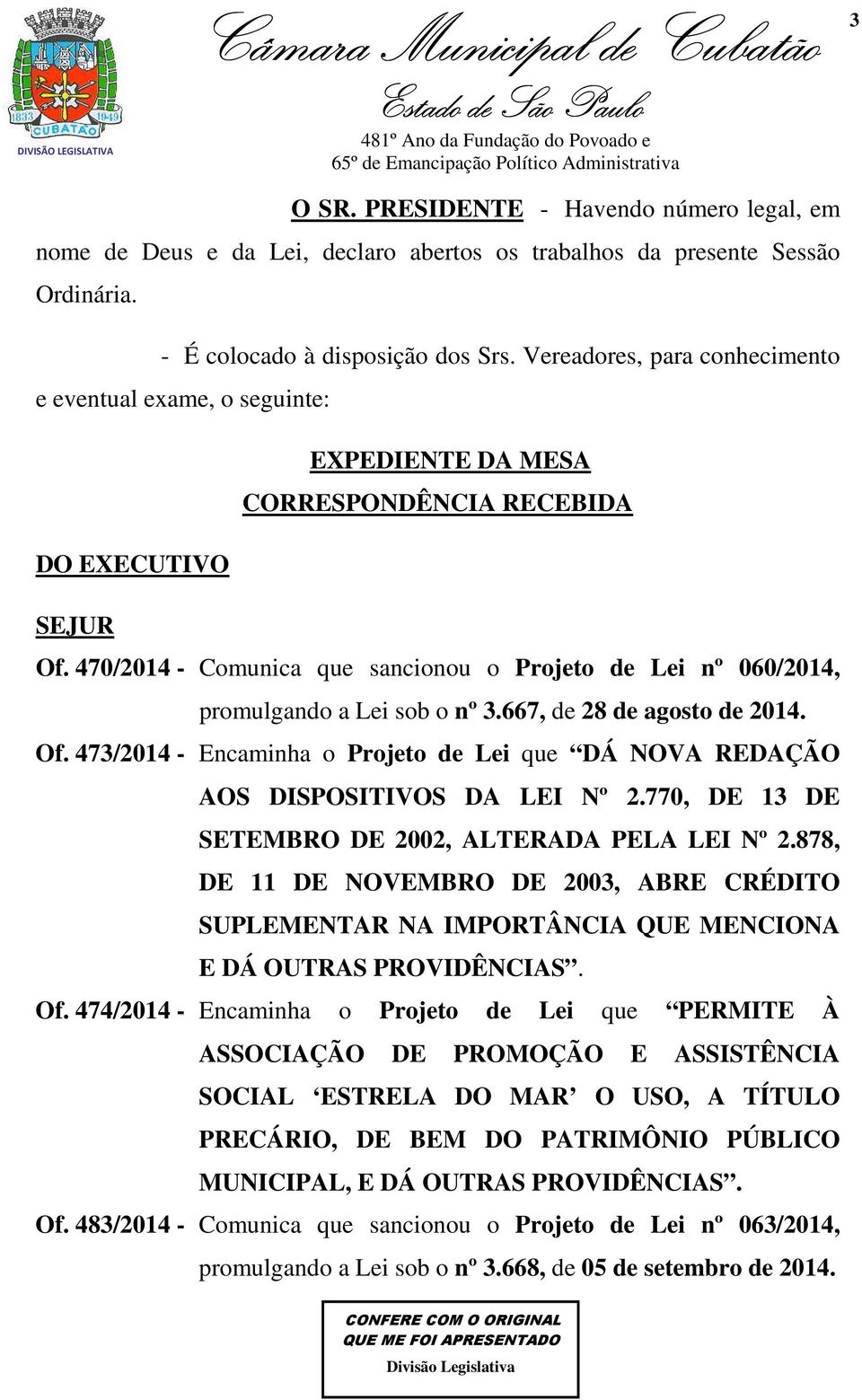 470/2014 - Comunica que sancionou o Projeto de Lei nº 060/2014, promulgando a Lei sob o nº 3.667, de 28 de agosto de 2014. Of.