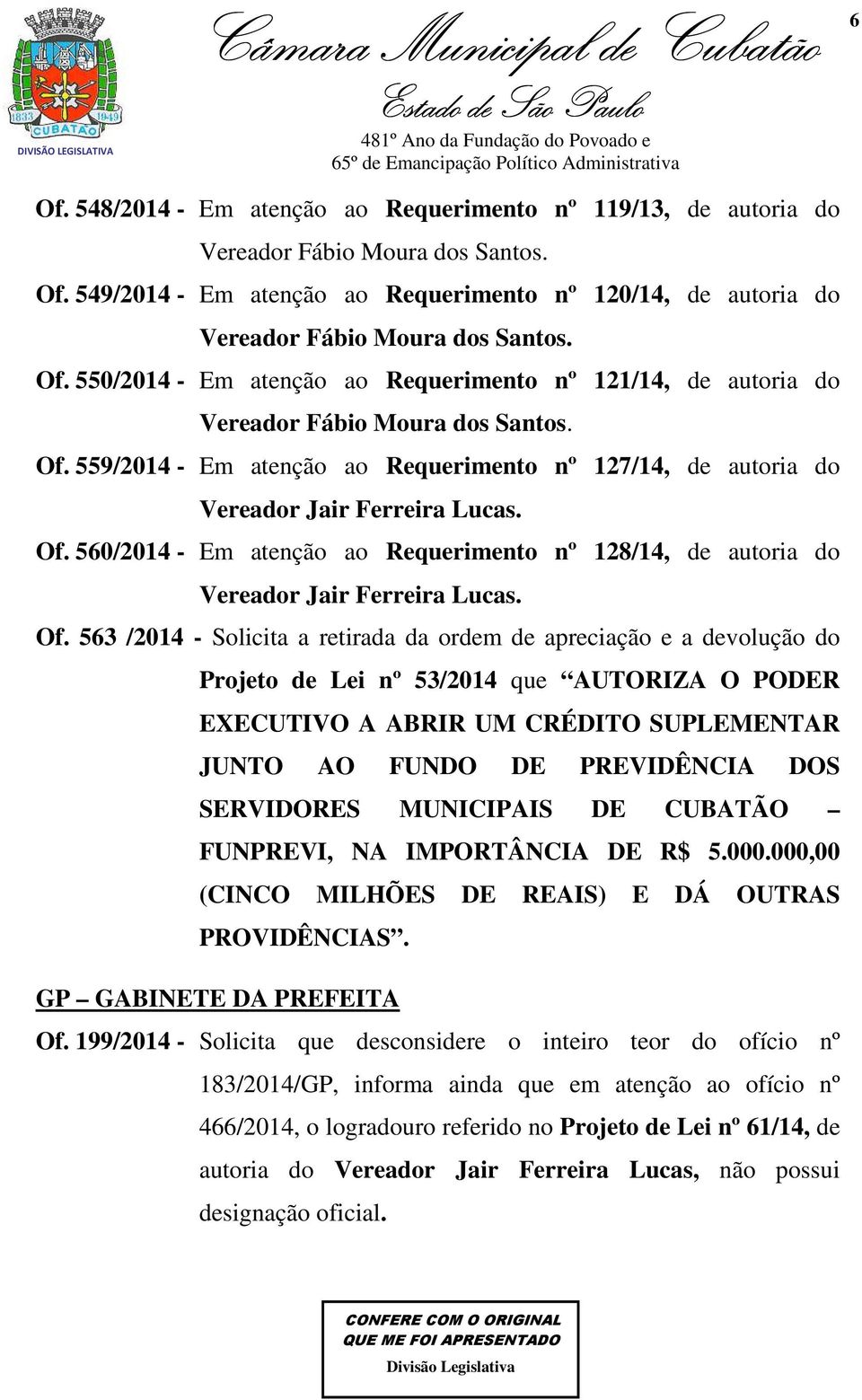 Of. 563 /2014 - Solicita a retirada da ordem de apreciação e a devolução do Projeto de Lei nº 53/2014 que AUTORIZA O PODER EXECUTIVO A ABRIR UM CRÉDITO SUPLEMENTAR JUNTO AO FUNDO DE PREVIDÊNCIA DOS