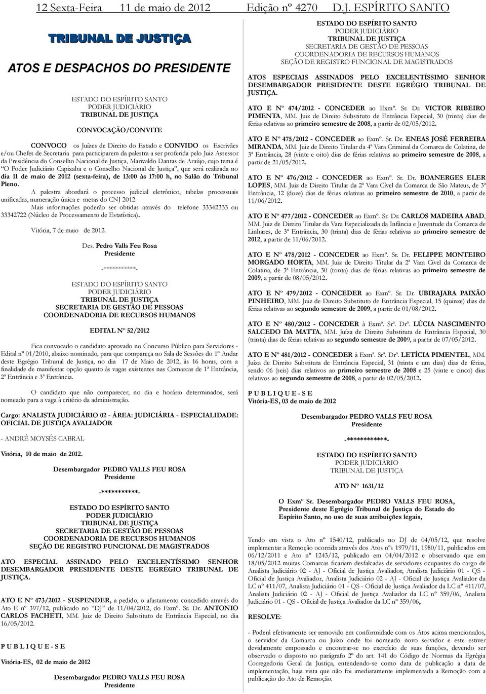 participarem da palestra a ser proferida pelo Juiz Assessor da Presidência do Conselho Nacional de Justiça, Marivaldo Dantas de Araújo, cujo tema é O Poder Judiciário Capixaba e o Conselho Nacional