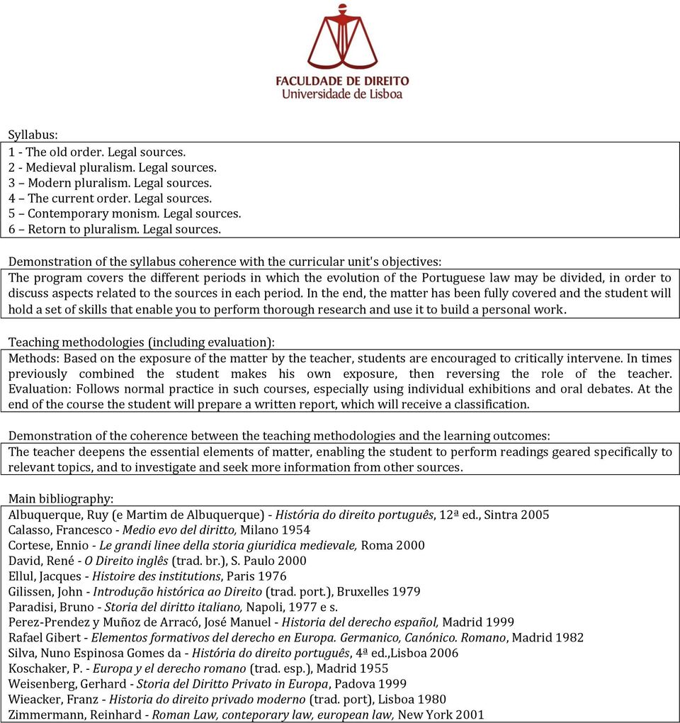 Demonstration of the syllabus coherence with the curricular unit's objectives: The program covers the different periods in which the evolution of the Portuguese law may be divided, in order to