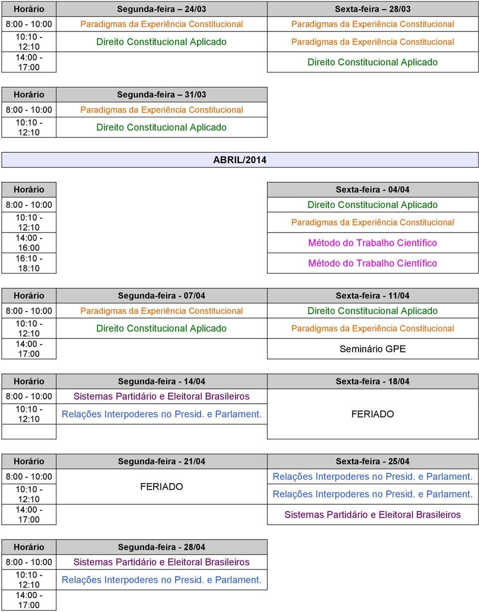 Sexta-feira - 11/04 Seminário GPE Horário Segunda-feira - 14/04 Sexta-feira - 18/04