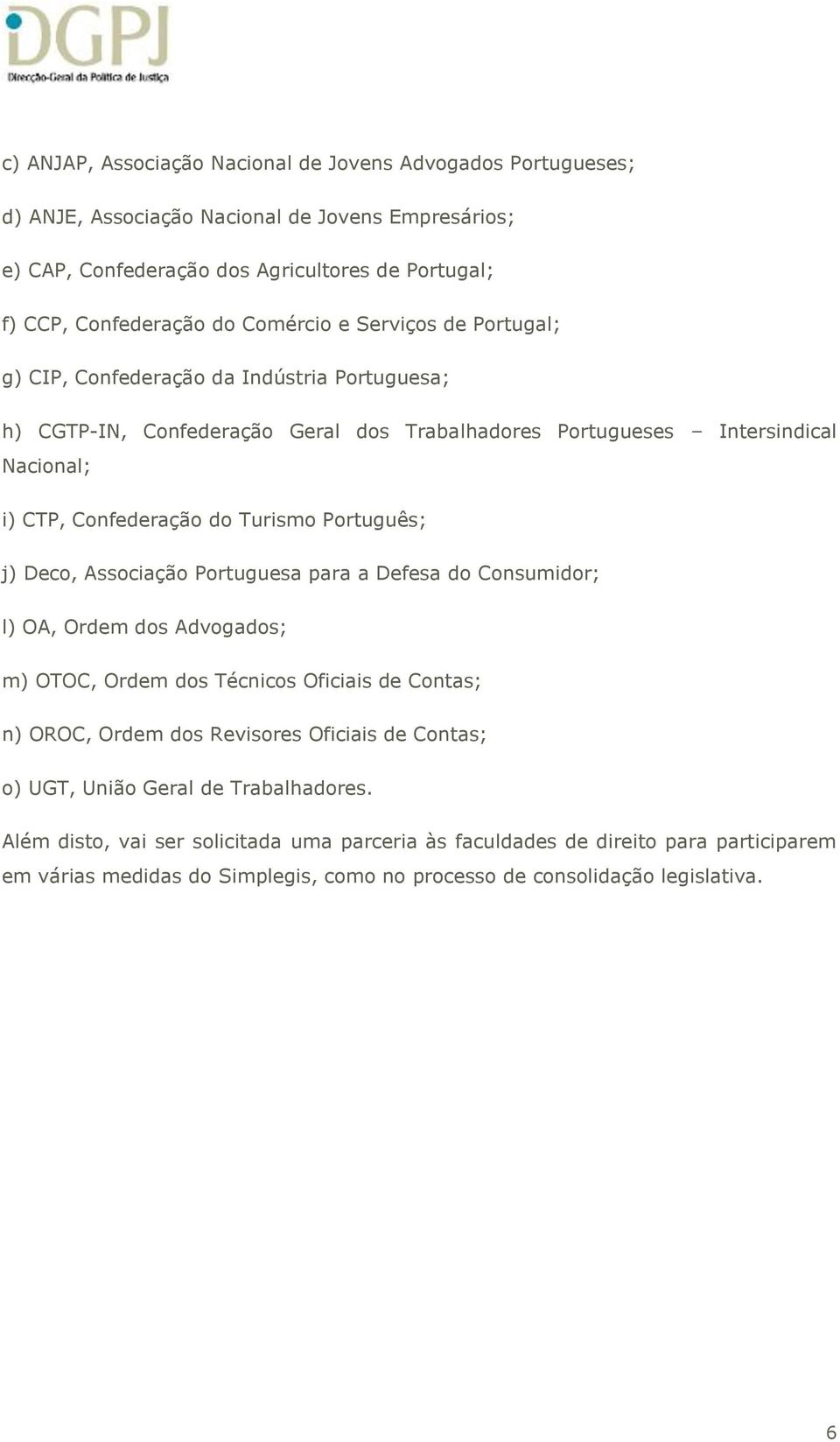 Português; j) Deco, Associação Portuguesa para a Defesa do Consumidor; l) OA, Ordem dos Advogados; m) OTOC, Ordem dos Técnicos Oficiais de Contas; n) OROC, Ordem dos Revisores Oficiais de Contas;
