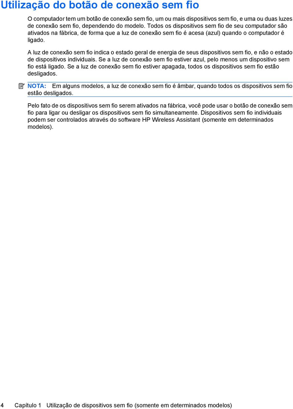 A luz de conexão sem fio indica o estado geral de energia de seus dispositivos sem fio, e não o estado de dispositivos individuais.