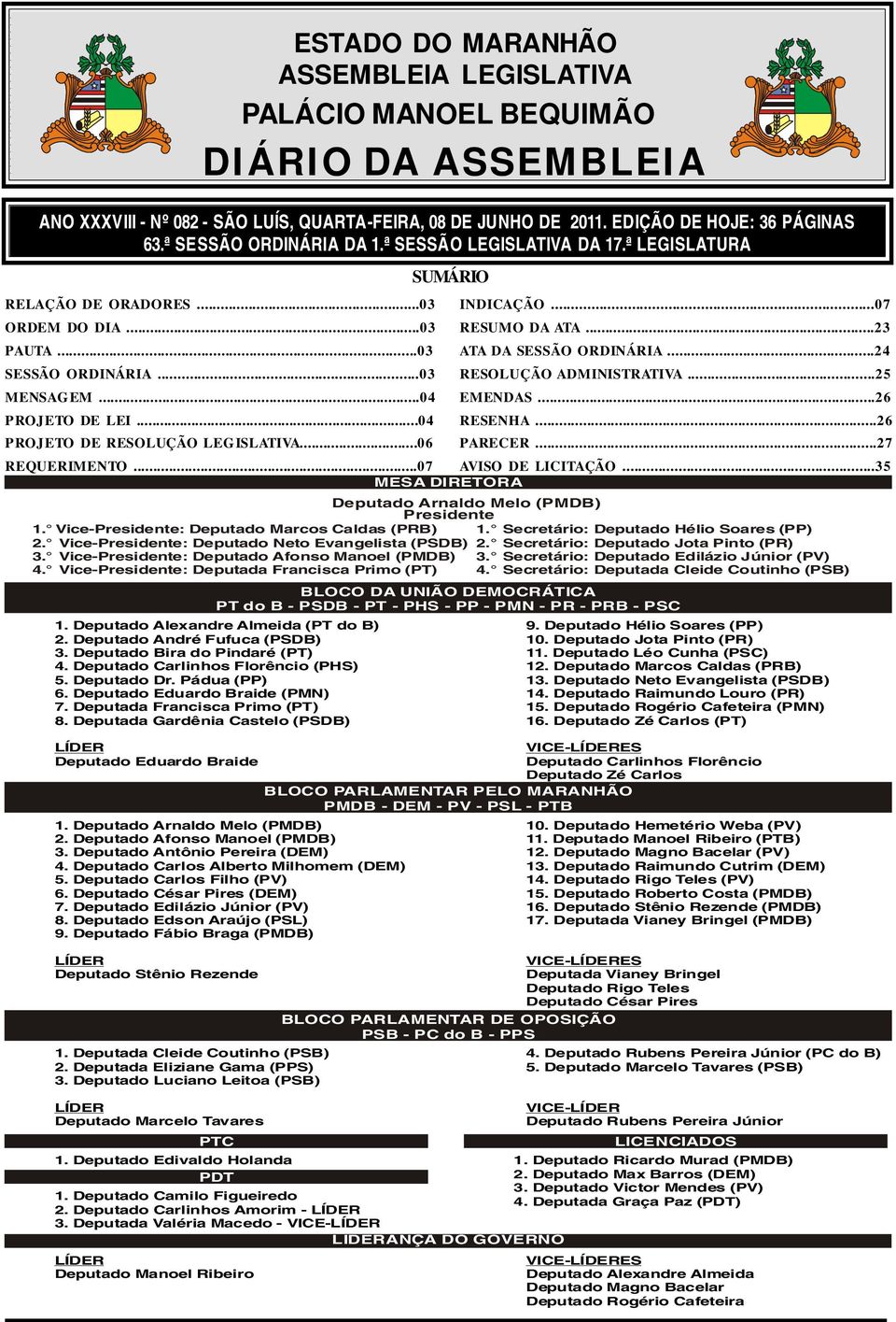 ..06 ESTADO DO MARANHÃO ASSEMBLEIA LEGISLATIVA SUMÁRIO REQUERIMENTO...07 AVISO DE LICITAÇÃO...35 MESA DIRETORA Deputado Arnaldo Melo (PMDB) Presidente 1.