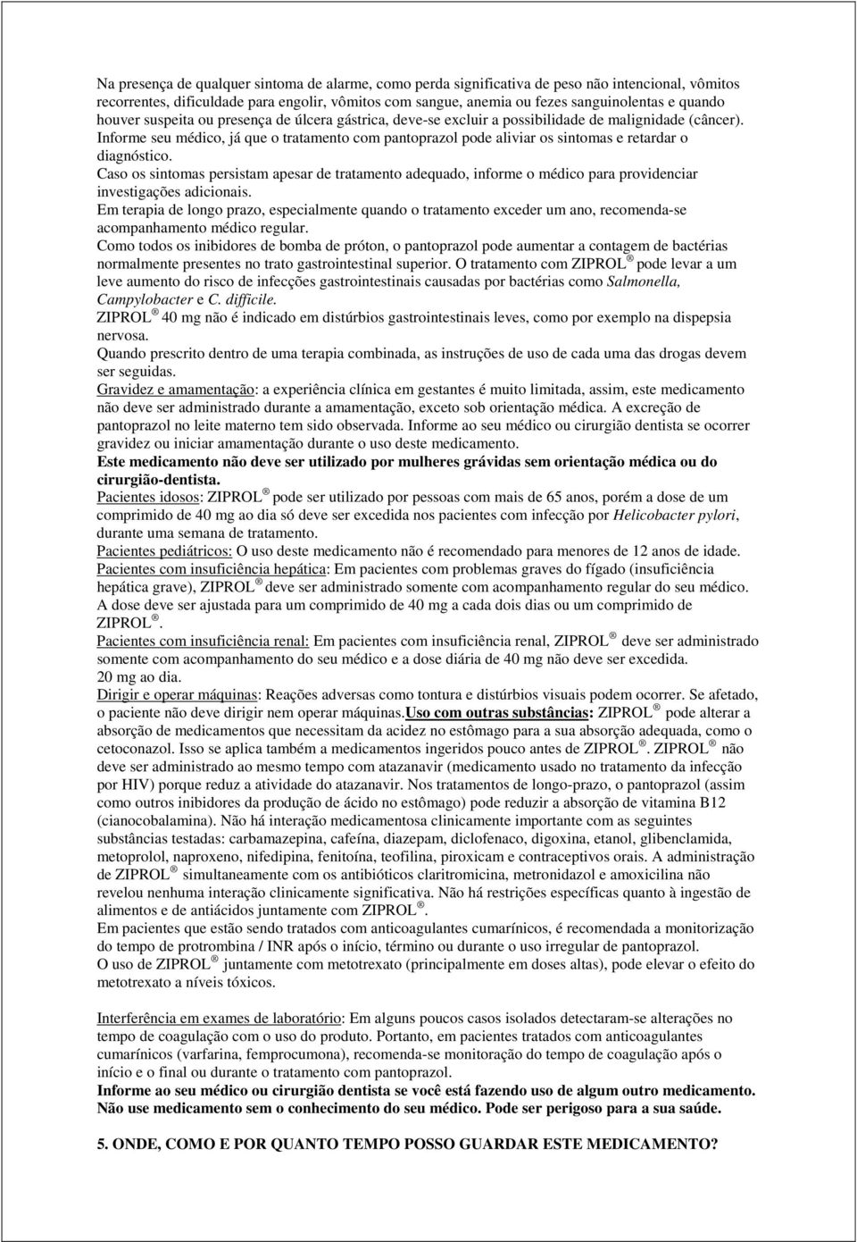 Informe seu médico, já que o tratamento com pantoprazol pode aliviar os sintomas e retardar o diagnóstico.