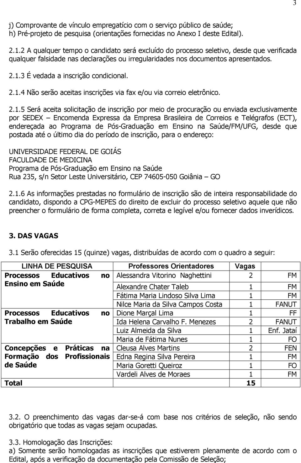 3 É vedada a inscrição condicional. 2.1.