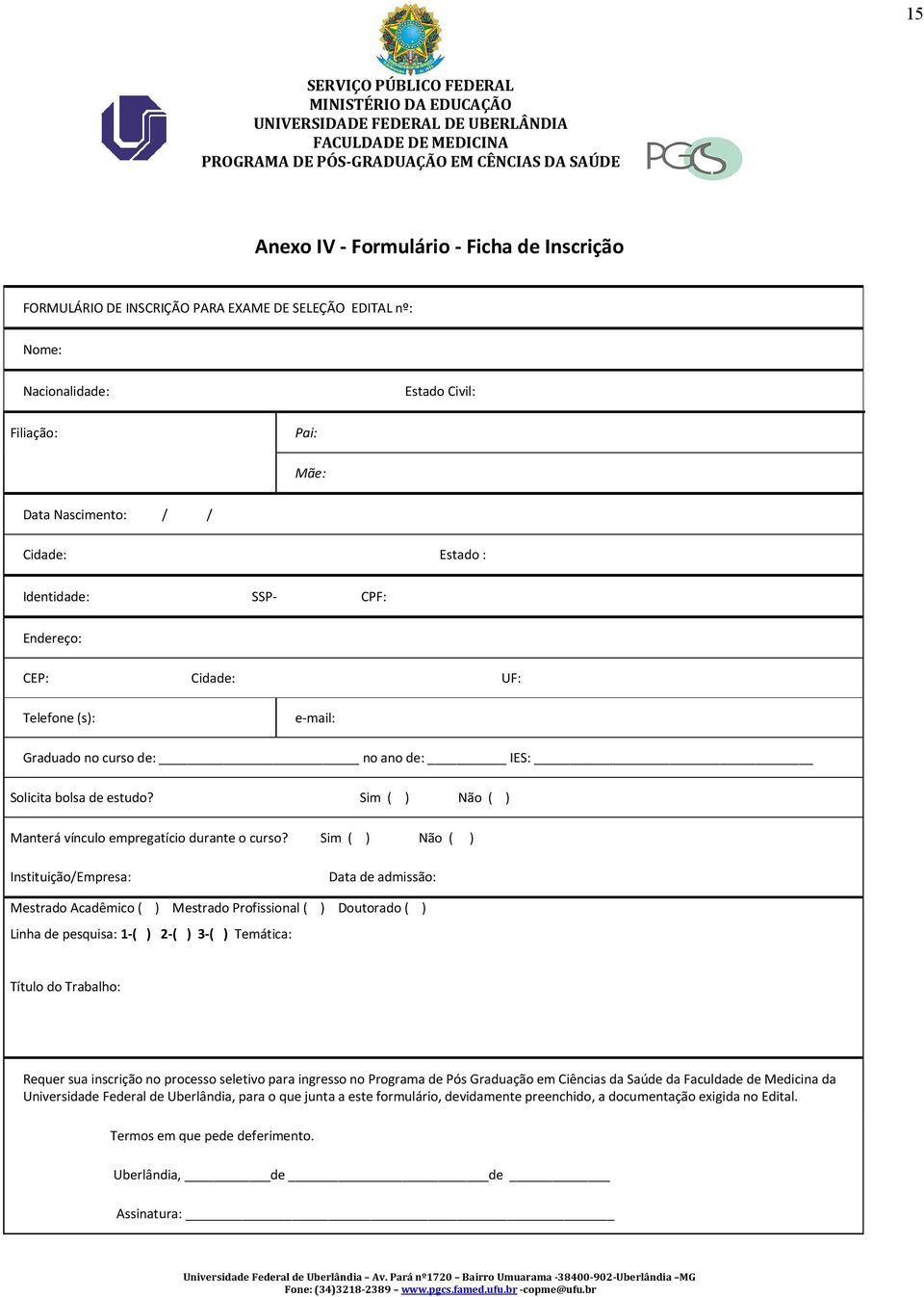 Sim ( ) Não ( ) Instituição/Empresa: Data de admissão: Mestrado Acadêmico ( ) Mestrado Profissional ( ) Doutorado ( ) Linha de pesquisa: 1 ( ) 2 ( ) 3 ( ) Temática: Título do Trabalho: Requer sua