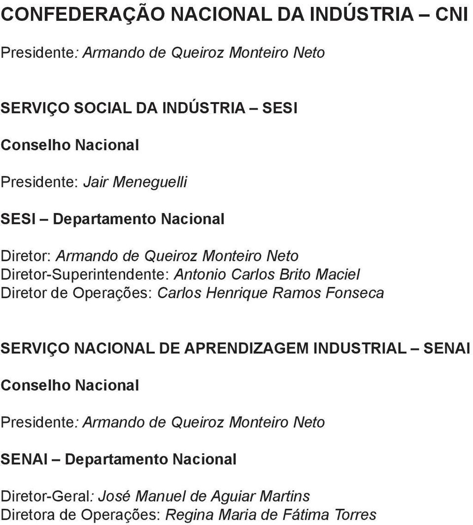 Maciel Diretor de Operações: Carlos Henrique Ramos Fonseca SERVIÇO NACIONAL DE APRENDIZAGEM INDUSTRIAL SENAI Conselho Nacional Presidente: