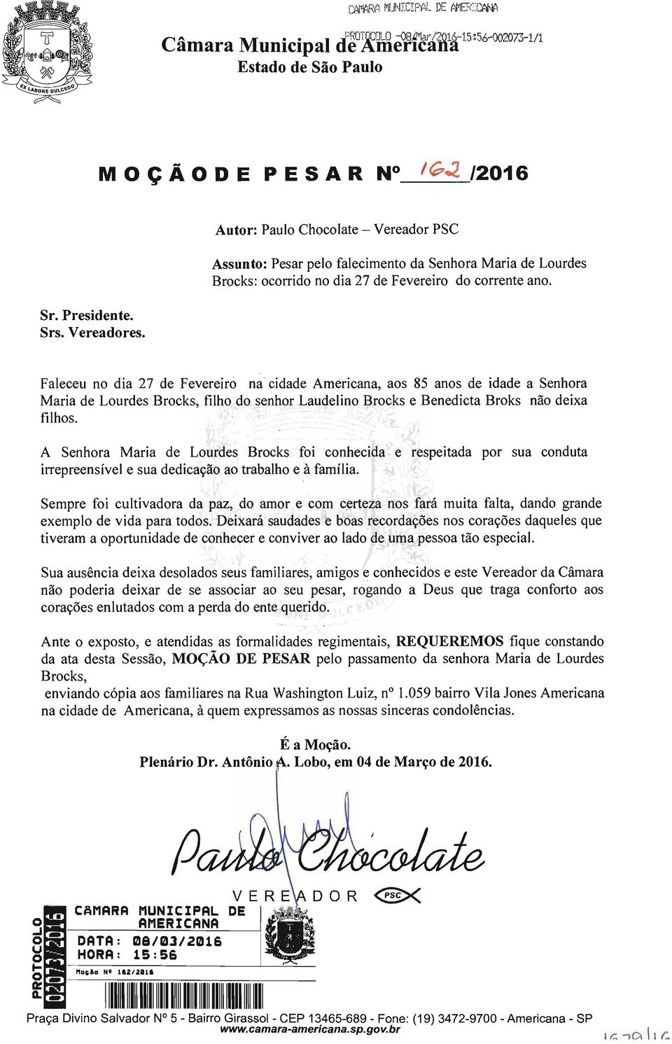 Faleceu n dia 27 de Fevereir na cidade Americana, as 85 ans de idade a Senhra Maria de Lurdes Brcks, filh d senhr Laudelin Brcks e Benedicta Brks nã deixa filhs.