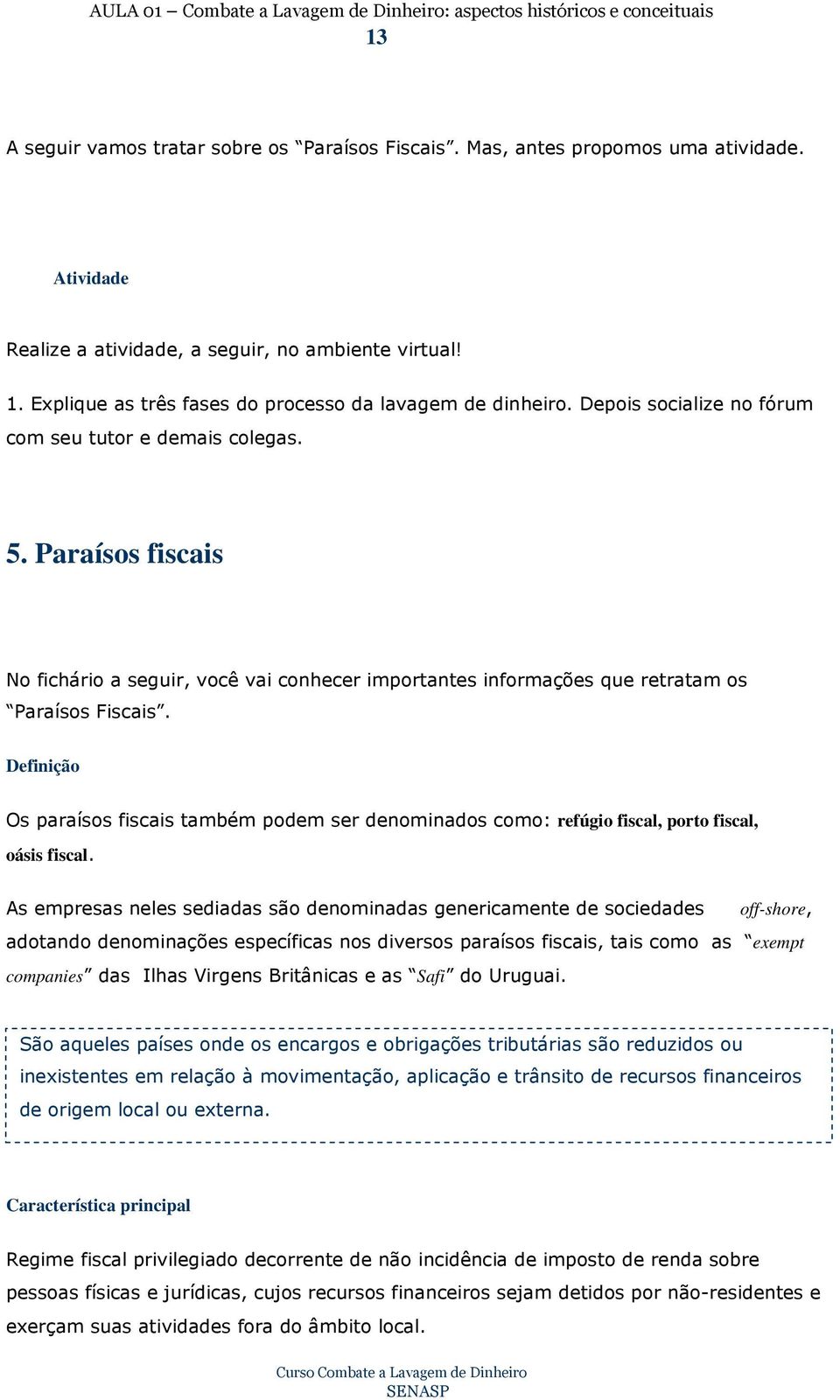 Paraísos fiscais No fichário a seguir, você vai conhecer importantes informações que retratam os Paraísos Fiscais.