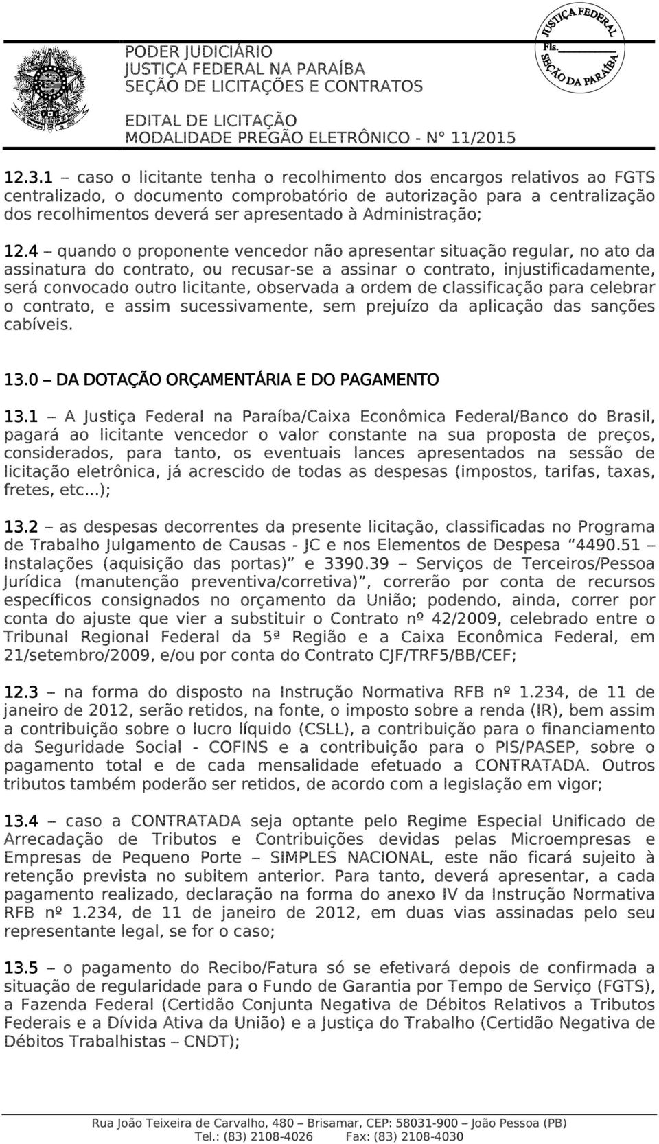 4 quando o proponente vencedor não apresentar situação regular, no ato da assinatura do contrato, ou recusar-se a assinar o contrato, injustificadamente, será convocado outro licitante, observada a