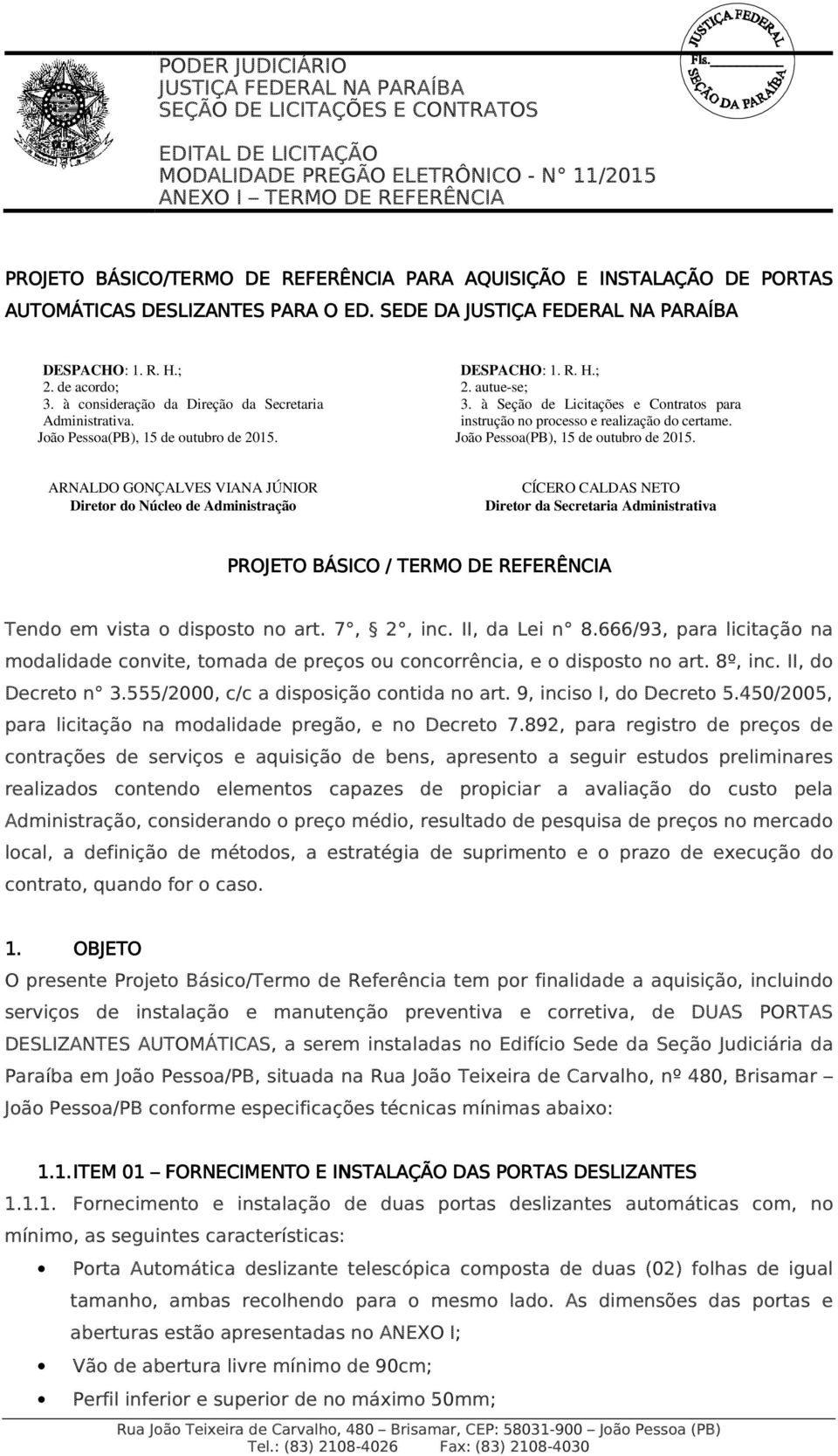 à Seção de Licitações e Contratos para instrução no processo e realização do certame. João Pessoa(PB), 15 de outubro de 2015.