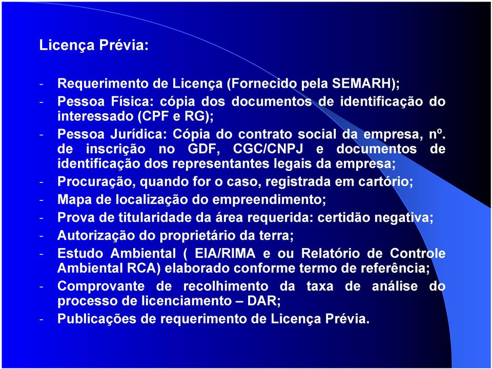 de inscrição no GDF, CGC/CNPJ e documentos de identificação dos representantes legais da empresa; - Procuração, quando for o caso, registrada em cartório; - Mapa de localização do