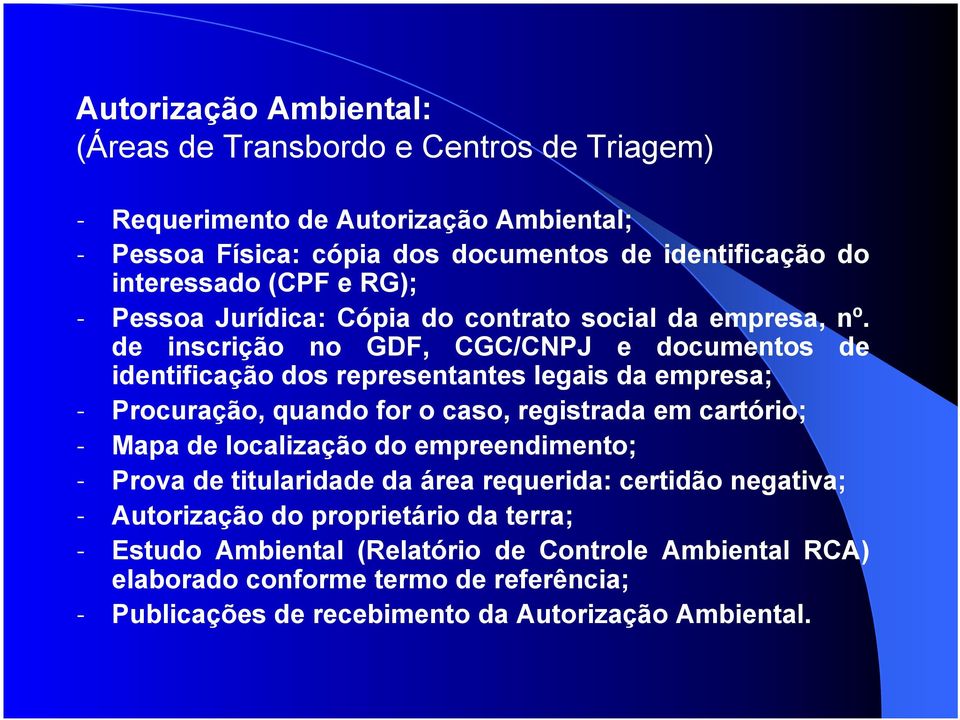 de inscrição no GDF, CGC/CNPJ e documentos de identificação dos representantes legais da empresa; - Procuração, quando for o caso, registrada em cartório; - Mapa de