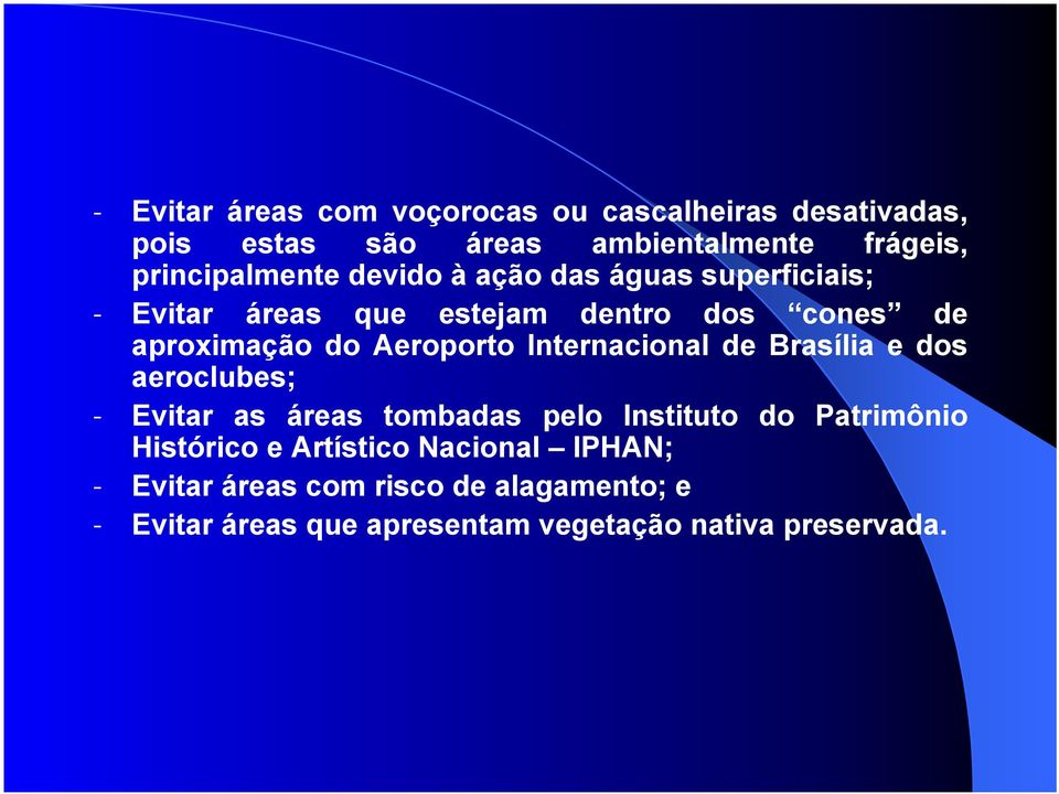 Aeroporto Internacional de Brasília e dos aeroclubes; - Evitar as áreas tombadas pelo Instituto do Patrimônio