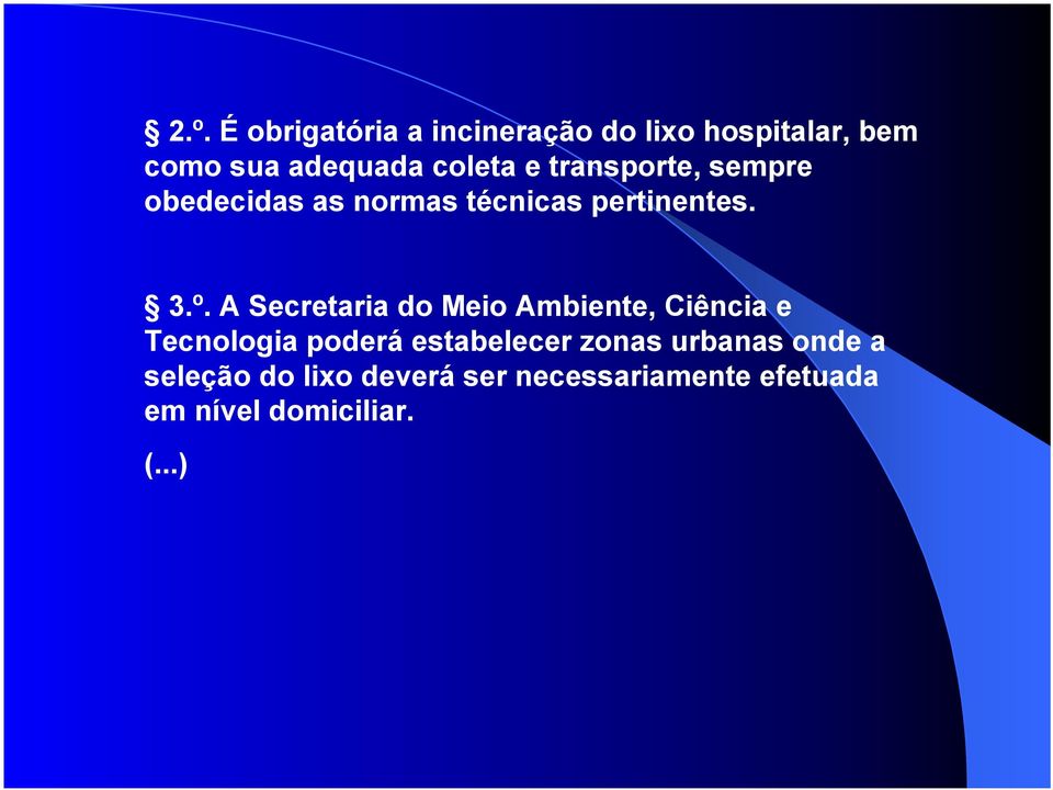 A Secretaria do Meio Ambiente, Ciência e Tecnologia poderá estabelecer zonas