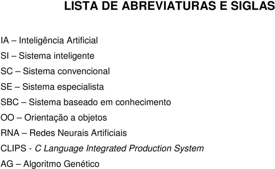 baseado em conhecimento OO Orientação a objetos RNA Redes Neurais