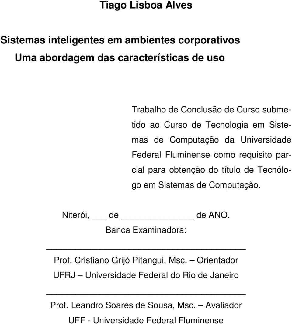 obtenção do título de Tecnólogo em Sistemas de Computação. Niterói, de de ANO. Banca Examinadora: Prof. Cristiano Grijó Pitangui, Msc.