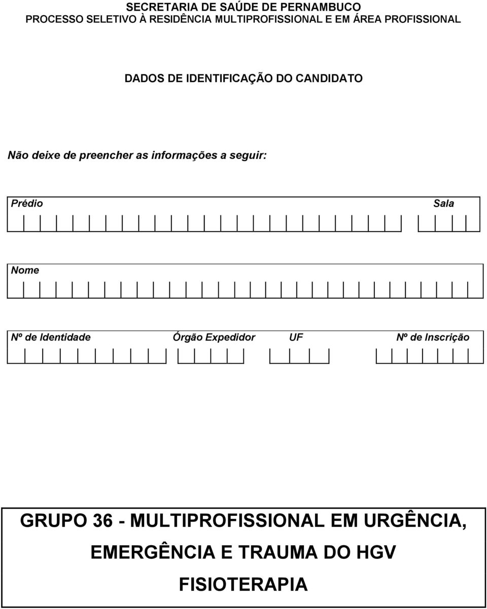 informações a seguir: Prédio Sala Nome Nº de Identidade Órgão Expedidor UF Nº de