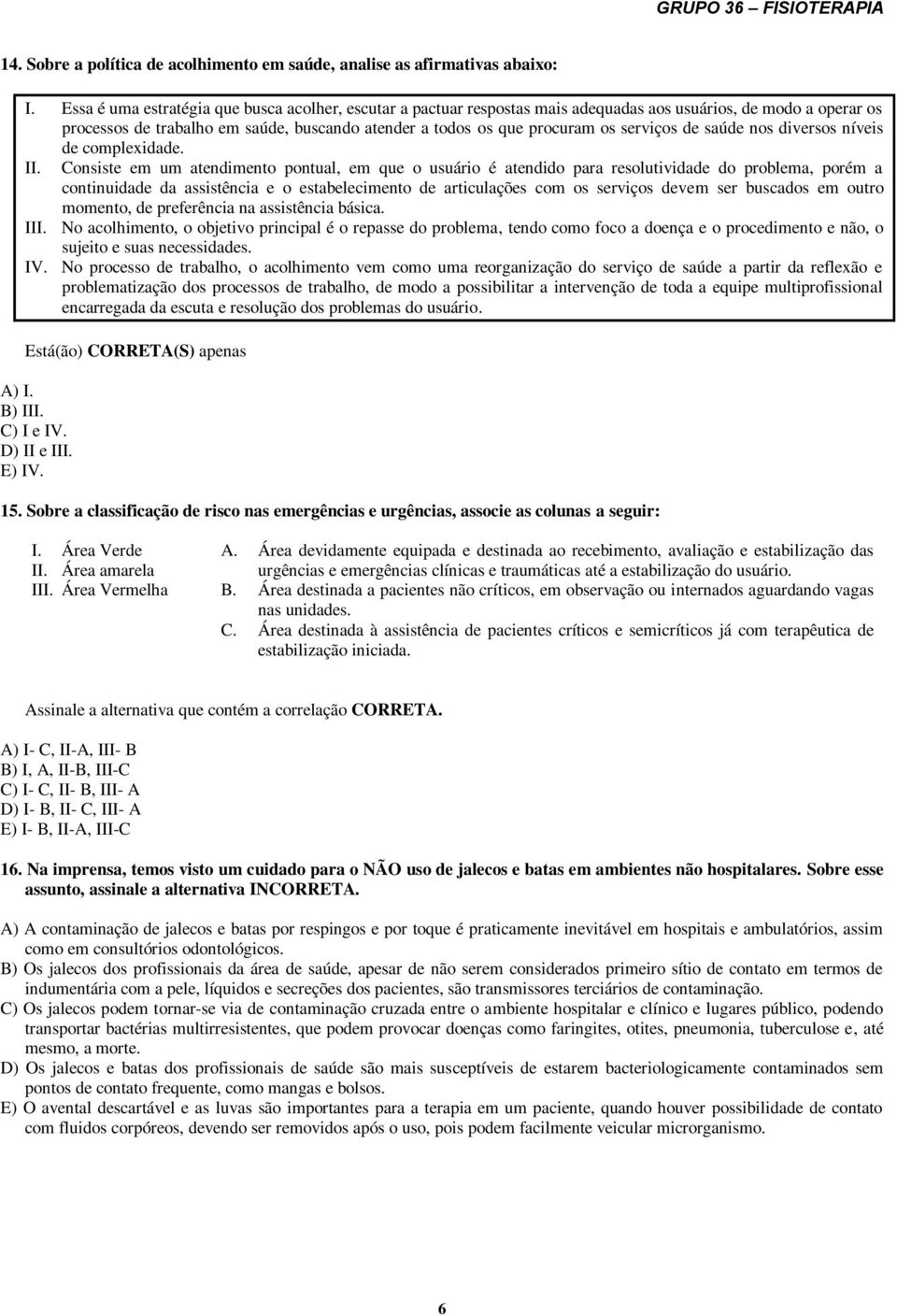 serviços de saúde nos diversos níveis de complexidade. II.