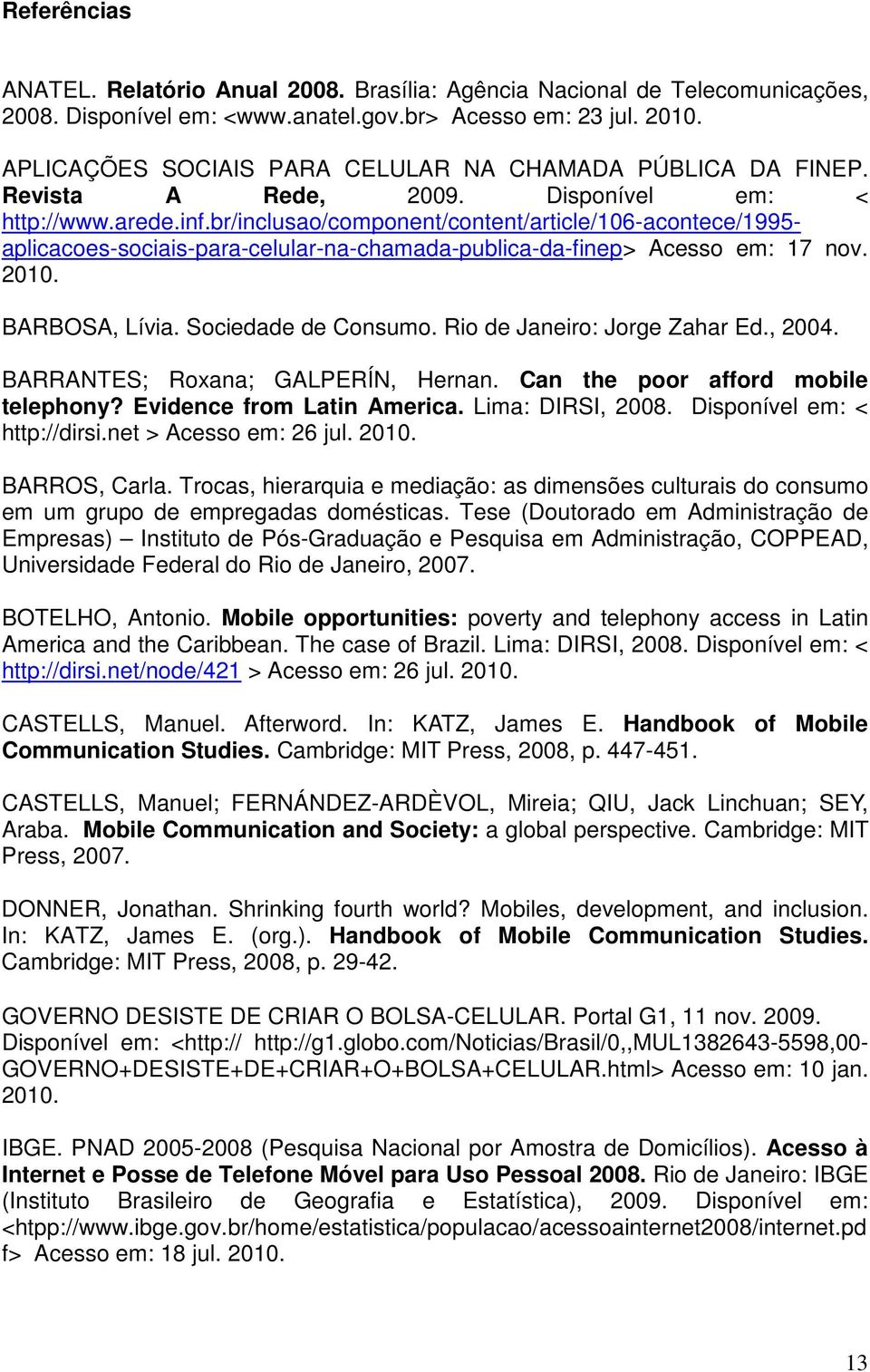 br/inclusao/component/content/article/106-acontece/1995- aplicacoes-sociais-para-celular-na-chamada-publica-da-finep> Acesso em: 17 nov. 2010. BARBOSA, Lívia. Sociedade de Consumo.