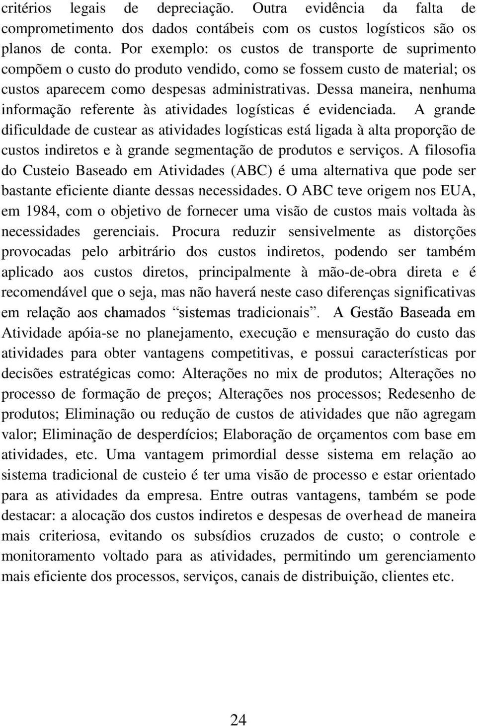 Dessa maneira, nenhuma informação referente às atividades logísticas é evidenciada.