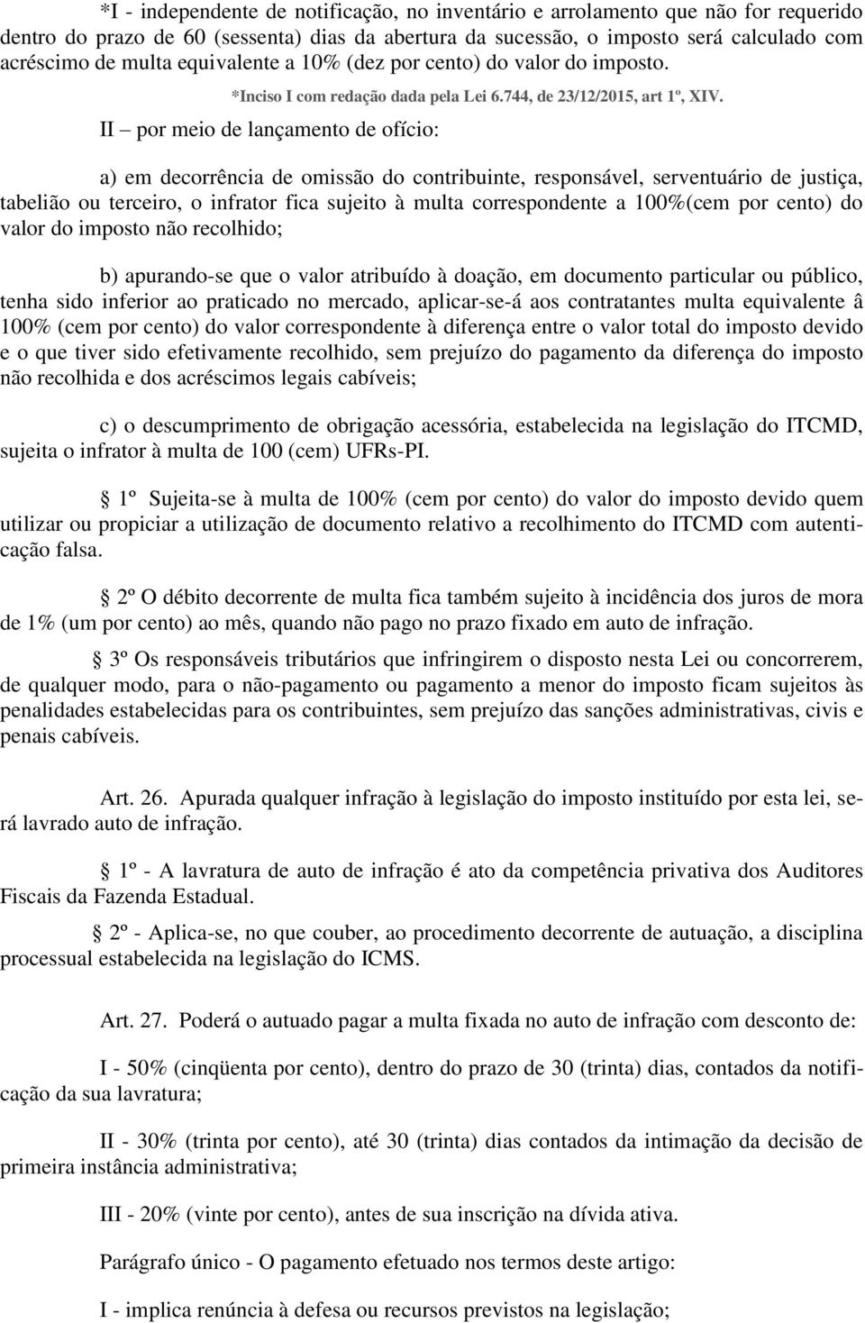 II por meio de lançamento de ofício: a) em decorrência de omissão do contribuinte, responsável, serventuário de justiça, tabelião ou terceiro, o infrator fica sujeito à multa correspondente a