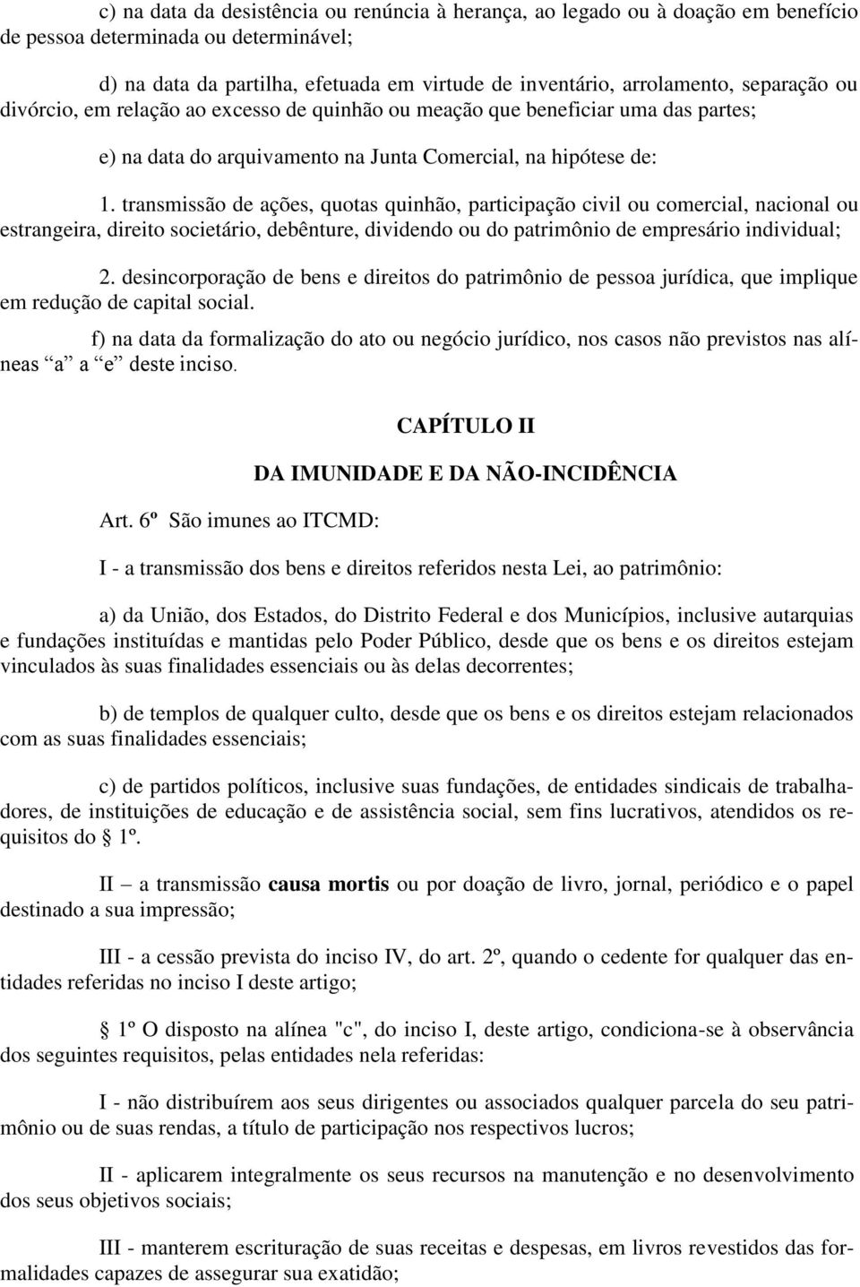 transmissão de ações, quotas quinhão, participação civil ou comercial, nacional ou estrangeira, direito societário, debênture, dividendo ou do patrimônio de empresário individual; 2.