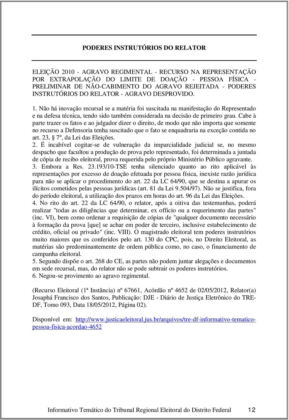 Não há inovação recursal se a matéria foi suscitada na manifestação do Representado e na defesa técnica, tendo sido também considerada na decisão de primeiro grau.