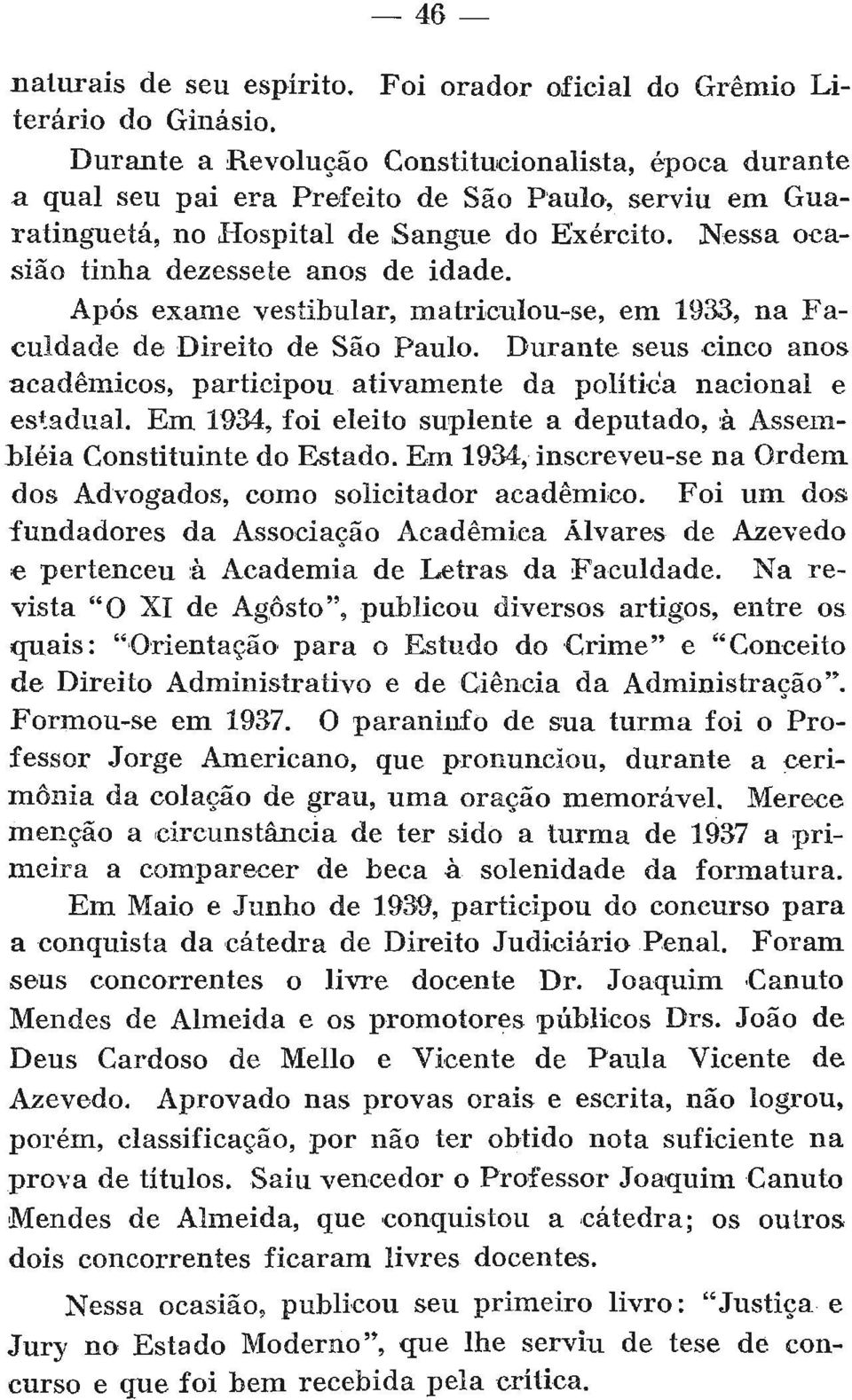 Após exame vestibular, matriculou-se, em 1933, na Faculdade de Direito de São Paulo. Durante seus cinco anos acadêmicos, participou ativamente da política nacional e estadual.