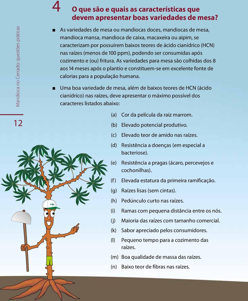 (menos de 100 ppm), podendo ser consumidas após cozimento e (ou) fritura.