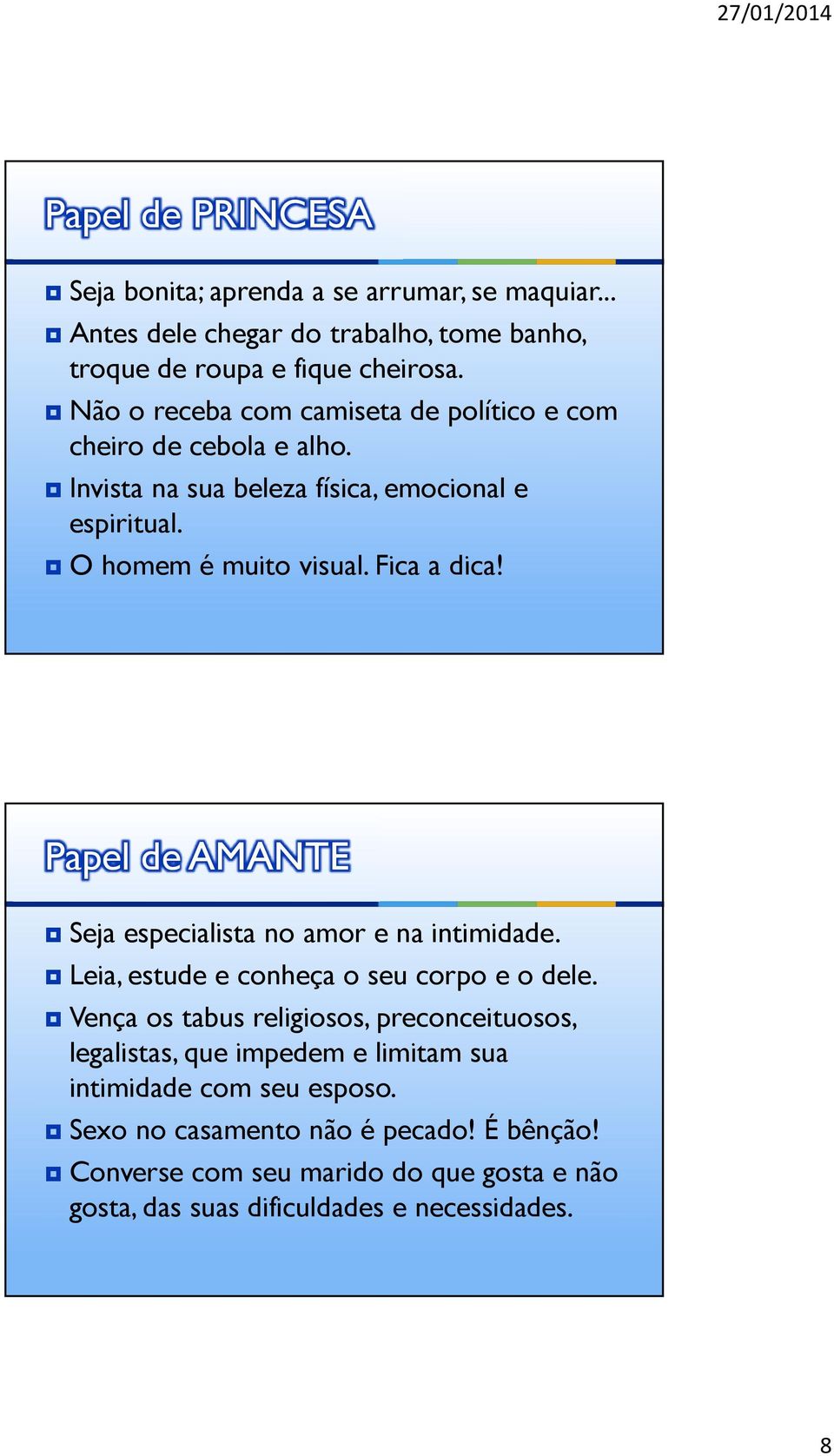 Papel de AMANTE Seja especialista no amor e na intimidade. Leia, estude e conheça o seu corpo e o dele.