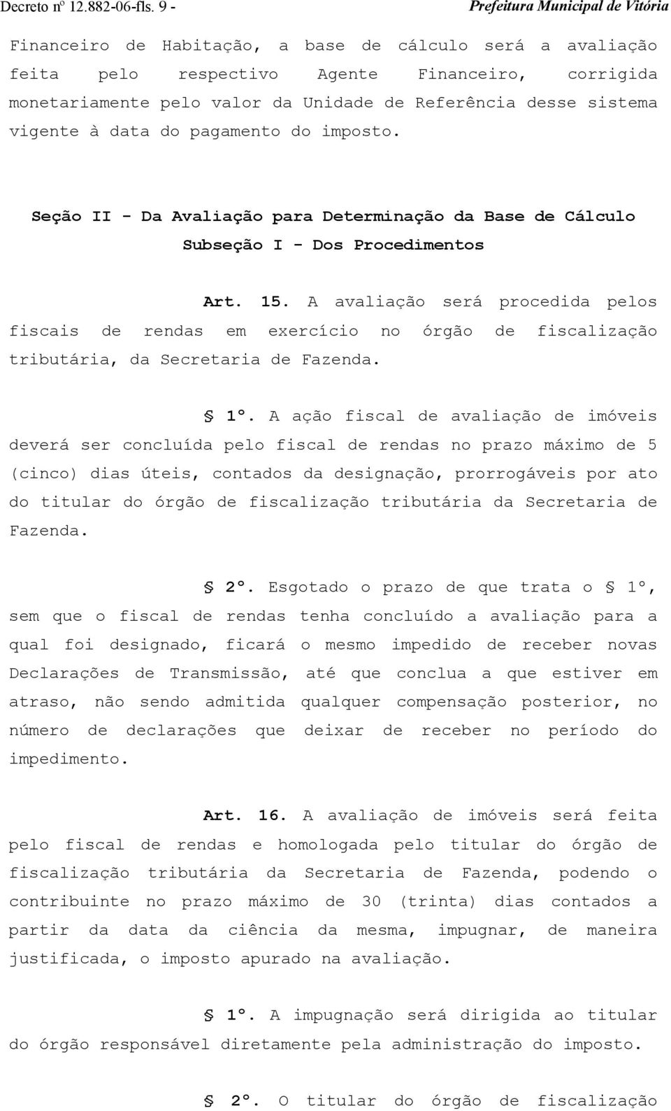 pagamento do imposto. Seção II - Da Avaliação para Determinação da Base de Cálculo Subseção I - Dos Procedimentos Art. 15.