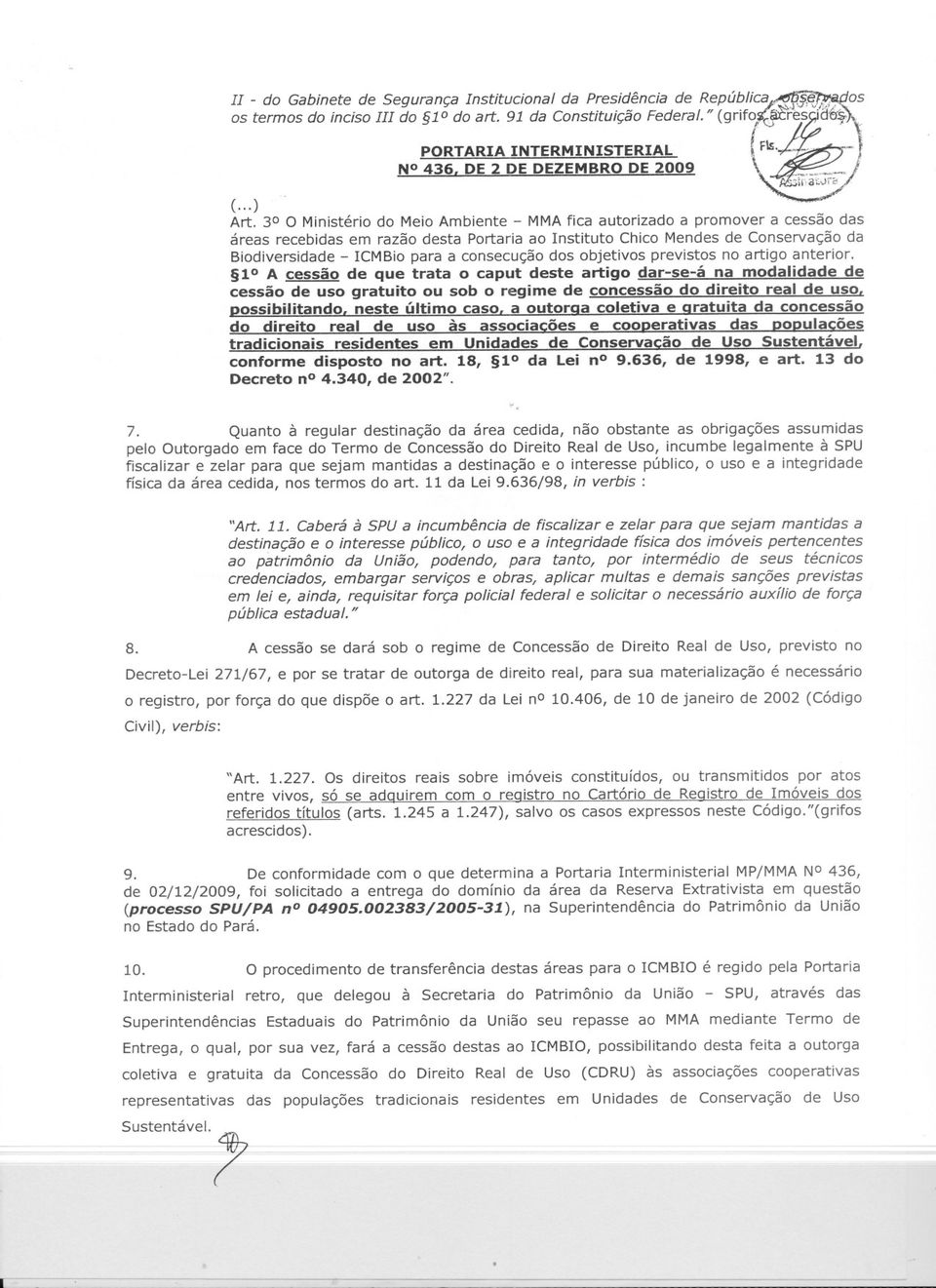 30 O Ministério do Meio Ambiente - MMAfica autorizado a promover a cessão das áreas recebidas em razão desta Portaria ao Instituto Chico Mendes de Conservação da Biodiversidade - ICMBiopara a