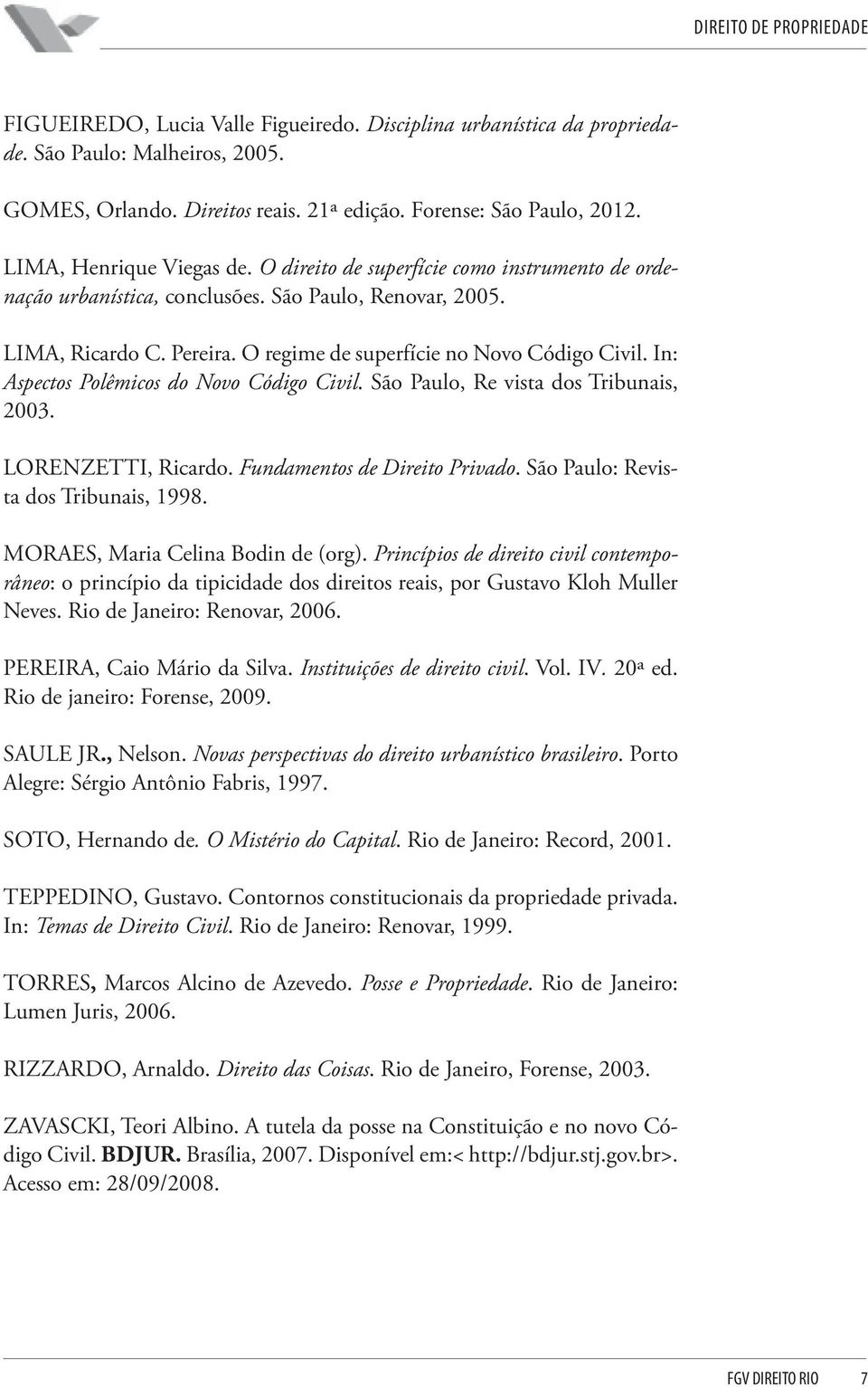 In: Aspectos Polêmicos do Novo Código Civil. São Paulo, Re vista dos Tribunais, 2003. LORENZETTI, Ricardo. Fundamentos de Direito Privado. São Paulo: Revista dos Tribunais, 1998.