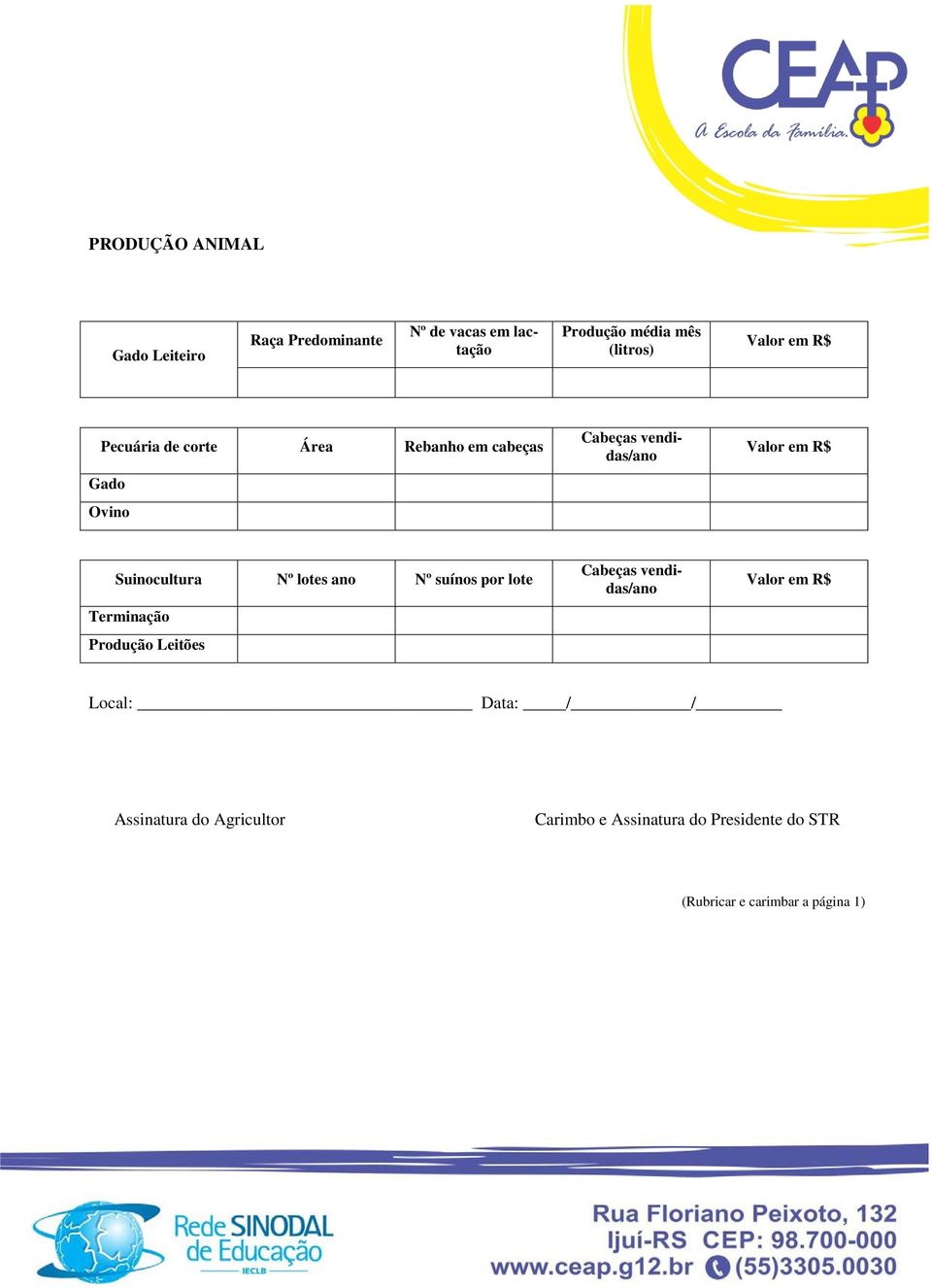 Nº lotes ano Nº suínos por lote Terminação Produção Leitões Cabeças vendidas/ano Local: Data: /