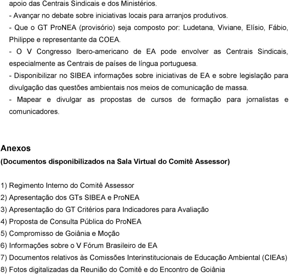 - O V Congresso Ibero-americano de EA pode envolver as Centrais Sindicais, especialmente as Centrais de países de língua portuguesa.