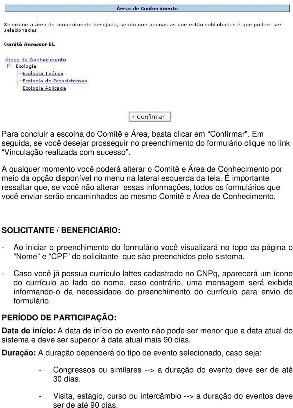 É importante ressaltar que, se você não alterar essas informações, todos os formulários que você enviar serão encaminhados ao mesmo Comitê e Área de Conhecimento.