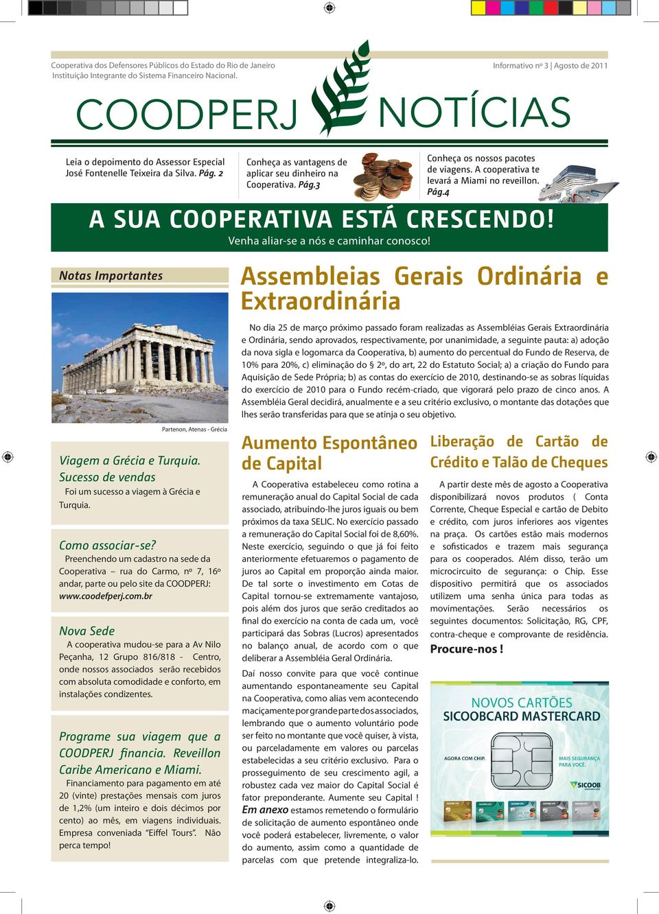 Notas Importantes Venha aliar-se a nós e caminhar conosco! Conheça os nossos pacotes de viagens. A cooperativa te levará a Miami no reveillon. Pág.